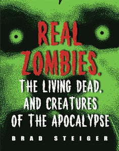 Real Zombies, The Living Dead And Creatures Of The Apocalypse 