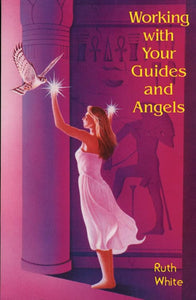 Working With Your Guides and Angels 