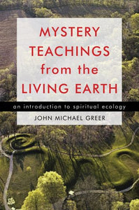 Mystery Teachings from the Living Earth 