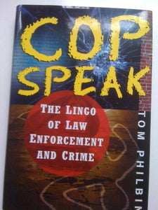 Cop Speak: The Lingo of Law Enforcement and Crime 