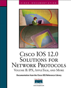 Cisco IOS 12.0 Solutions for Network Protocols, Volume II 