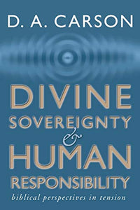 Divine Sovereignty and Human Responsibility 