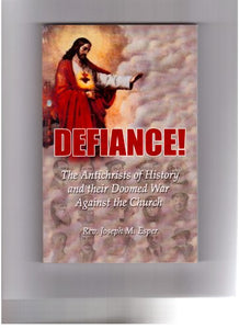 DEFIANCE The Antichrists of History and their Doomed War Against the Church 