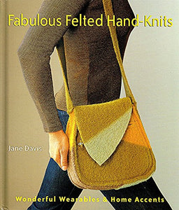 Fabulous Felted Hand-knits 