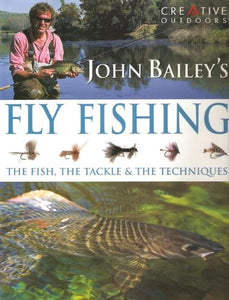 John Bailey's Complete Guide to Fly Fishing 