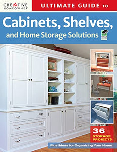 Ultimate Guide to Cabinets, Shelves, and Home Storage Solutions 