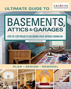 Ultimate Guide to Basements, Attics & Garages, 3rd Revised Edition 