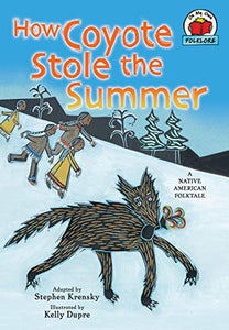 How Coyote Stole the Summer: A Native American Folktale (On My Own Folklore) 