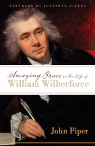 Amazing Grace in the Life of William Wilberforce 