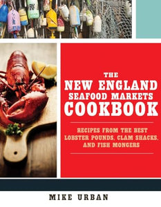 The New England Seafood Markets Cookbook 