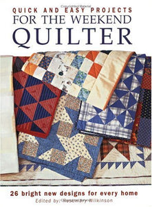 Quick and Easy Projects for the Weekend Quilter 