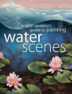 Robert Warren's Guide to Painting Water Scenes 