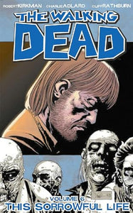 The Walking Dead Volume 6: This Sorrowful Life 