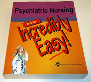 Psychiatric Nursing Made Incredibly Easy! 