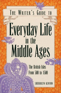 Writer's Guide to Everyday Life in the Middle Ages 