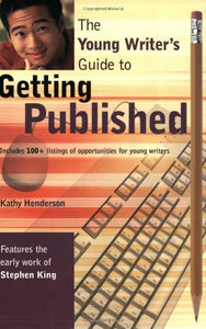 The Young Writer's Guide to Getting Published 