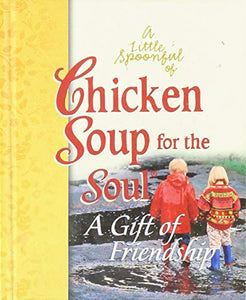 Little Spoonful of Chicken Soup for the Soul A Gift of Friendship 