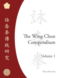 The Wing Chun Compendium, Volume One 