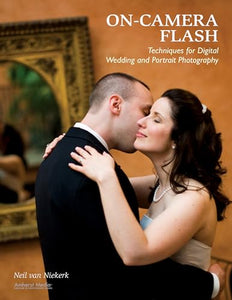 On-camera Flash Techniques For Digital Wedding And Portrait Photography 