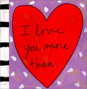 I Love You More Than.... 