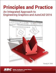 Principles and Practice An Integrated Approach to Engineering Graphics and AutoCAD 2016 