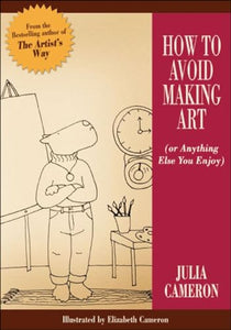 How to Avoid Making Art (Or Anything Else You Enjoy) 