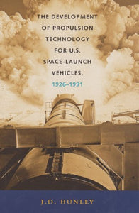 The Development of Propulsion Technology for U.S. Space-Launch Vehicles, 1926-1991 