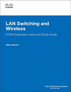 LAN Switching and Wireless, CCNA Exploration Labs and Study Guide 