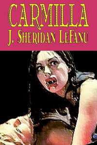 Carmilla by J. Sheridan LeFanu, Fiction, Literary, Horror, Fantasy 