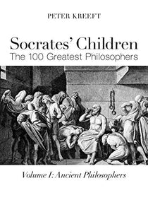 Socrates` Children: Ancient – The 100 Greatest Philosophers 