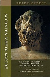 Socrates Meets Sartre – The Father of Philosophy Cross–examines the Founder of Existentialism 