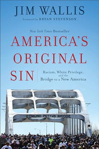 America`s Original Sin – Racism, White Privilege, and the Bridge to a New America 