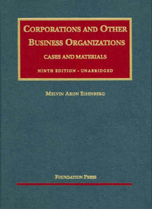 Eisenberg's Cases and Materials on Corporations and Other Business Organizations, 9th, Unabridged Edition 