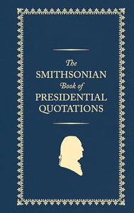 The Smithsonian Book of Presidential Quotations 