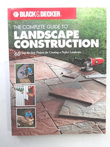 The Complete Guide to Landscape Construction (Black & Decker) 