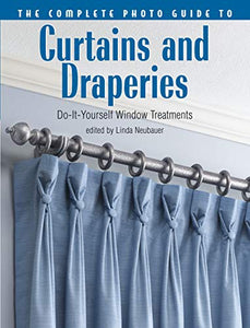 The Complete Photo Guide to Curtains and Draperies 