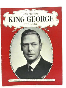 His Majesty King George the Sixth 