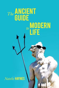 The Ancient Guide to Modern Life 