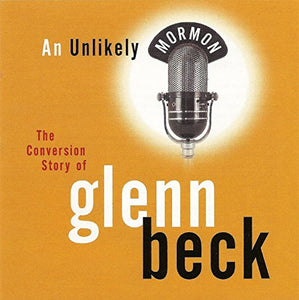 AN UNLIKELY MORMON - Audio CD - The Conversion Story of Glenn Beck 