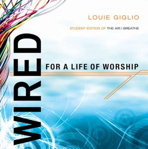 Wired for a Life of Worship (Student Edition) 