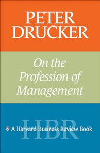 Peter Drucker on the Profession of Management 