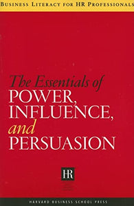 Essentials of Power, Influence, and Persuasion 