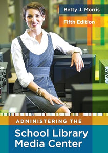 Administering the School Library Media Center, 5th Edition 