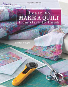 Learn to Make a Quilt From Start to Finish 