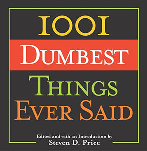 1001 Dumbest Things Ever Said 