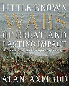 Little-Known Wars of Great and Lasting Impact 