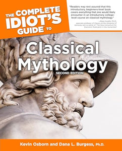 The Complete Idiot's Guide to Classical Mythology, 2nd Edition 