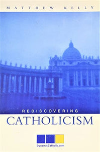 Rediscovering Catholicism 