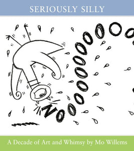 Seriously Silly: A Decade of Art and Whimsy by Mo Willems 