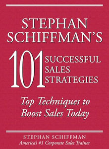 Stephan Schiffman's 101 Successful Sales Strategies 